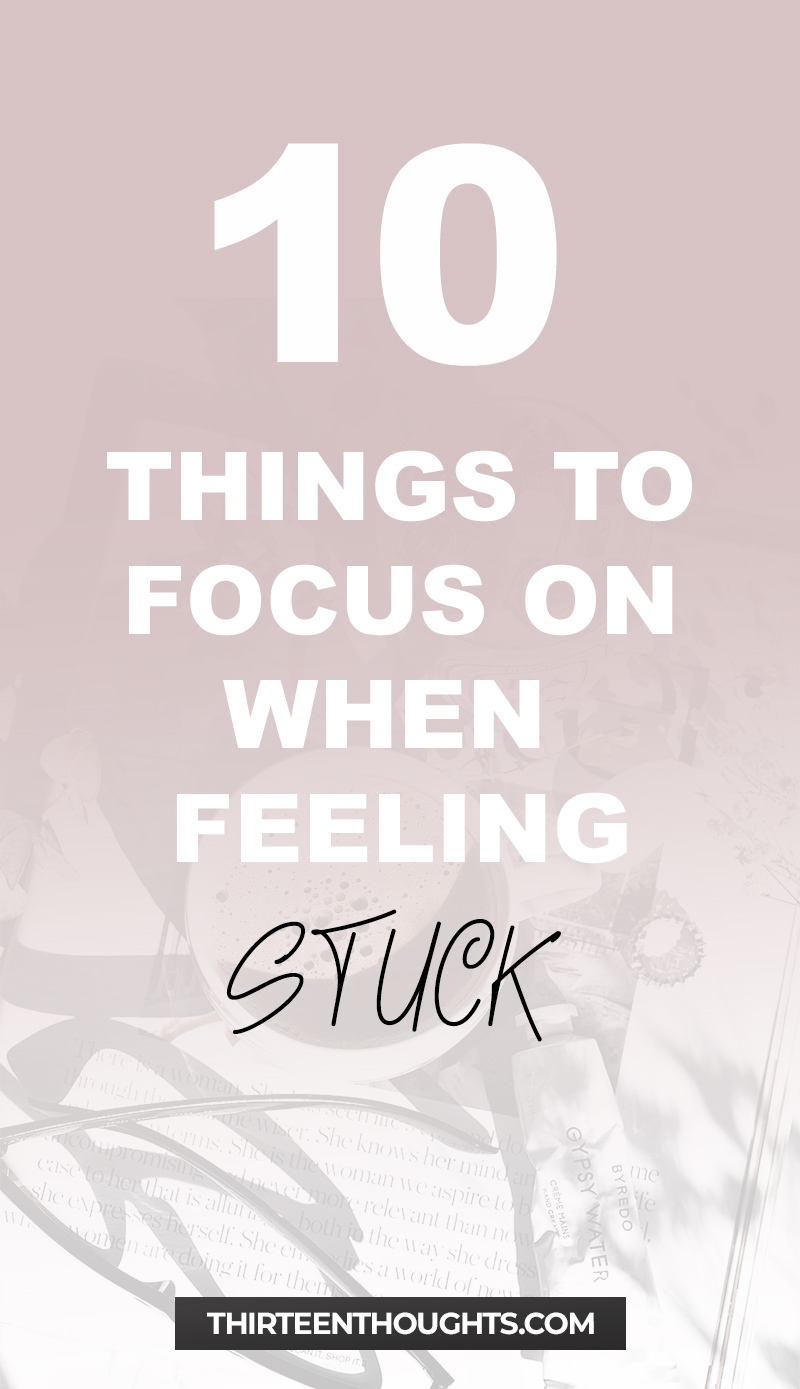 10 Things to Focus On When You're Feeling Stuck