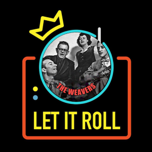 Let It Roll Podcast: The Weavers